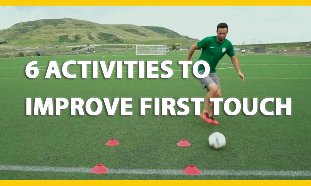 6 Simple Soccer Activities To Develop First Touch 6 Simple Soccer Activities To Develop First Touch