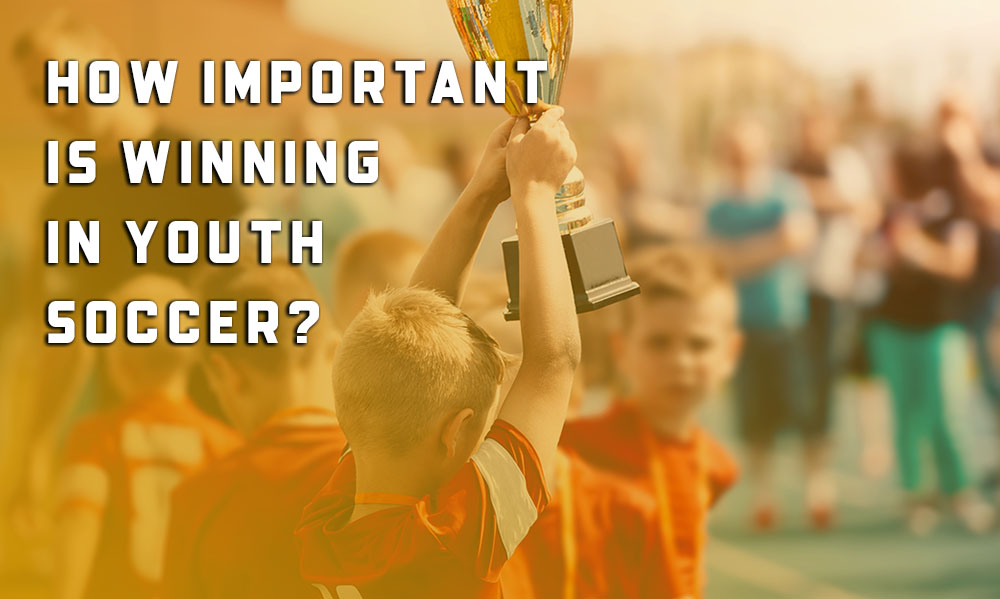 How Important Is Winning In Youth Soccer? How Important Is Winning In Youth Soccer?