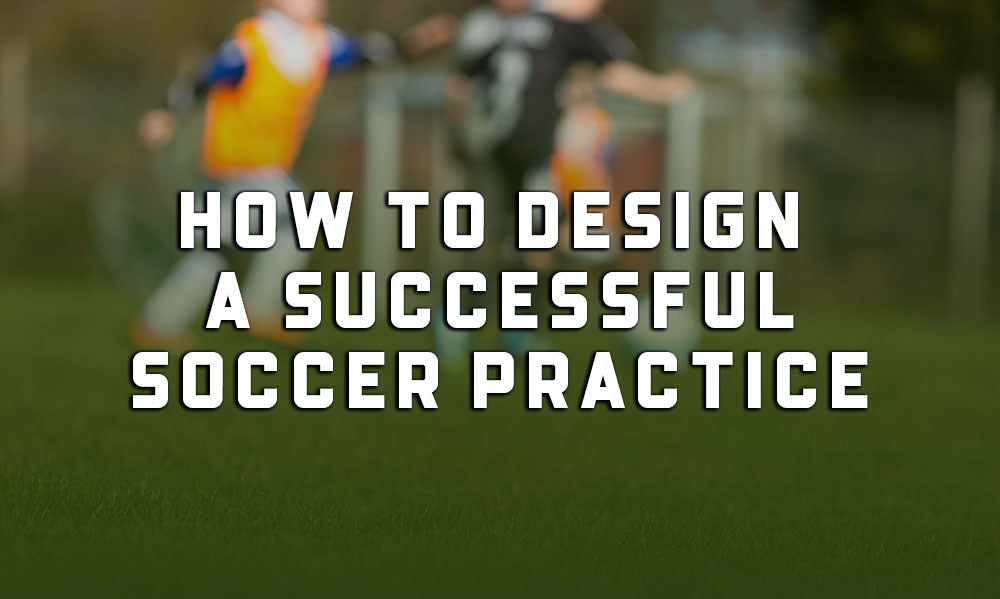 How To Design A Youth Soccer Practice How To Design A Youth Soccer Practice