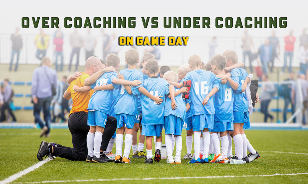 Soccer Game Day: Under Coaching vs. Over Coaching Soccer Game Day: Under Coaching vs. Over Coaching